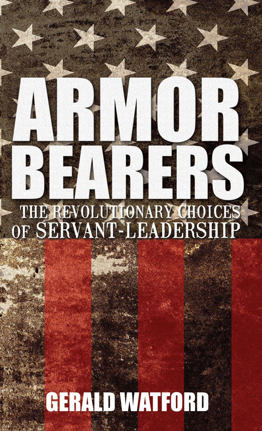Armorbearers: The Revolutionary Choices of Servant-Leadership