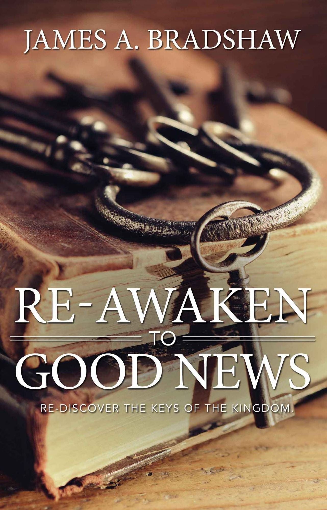 Re-Awaken to Good News: Re-Discover the Keys of the Kingdom