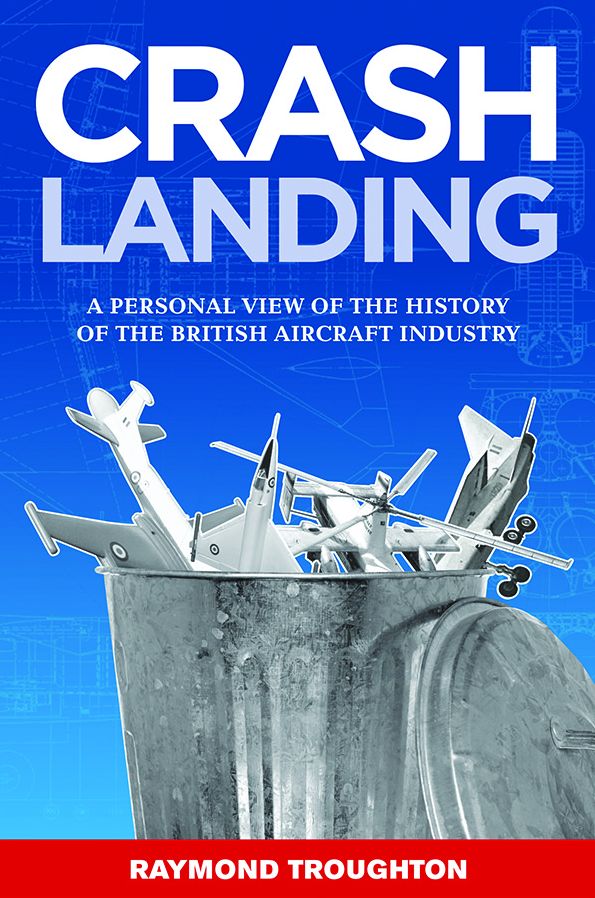 Crash Landing: A Personal View of the History of the British Aircraft Industry
