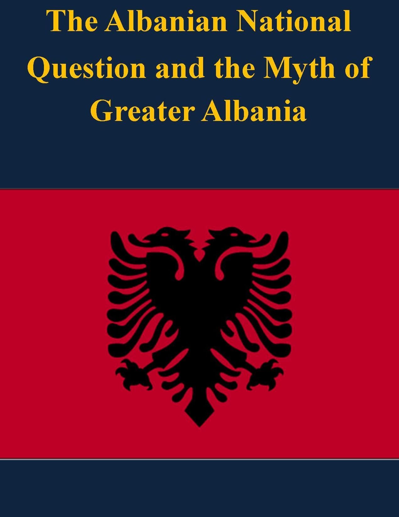 The Albanian National Question and the Myth of Greater Albania
