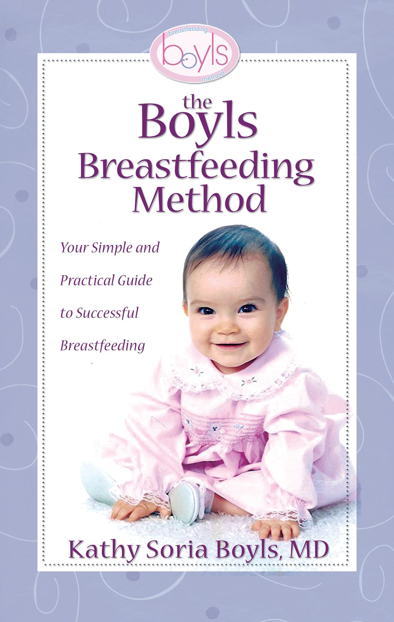 The Boyls Breastfeeding Method: Your Simple and Practical Guide to Successful Breastfeeding