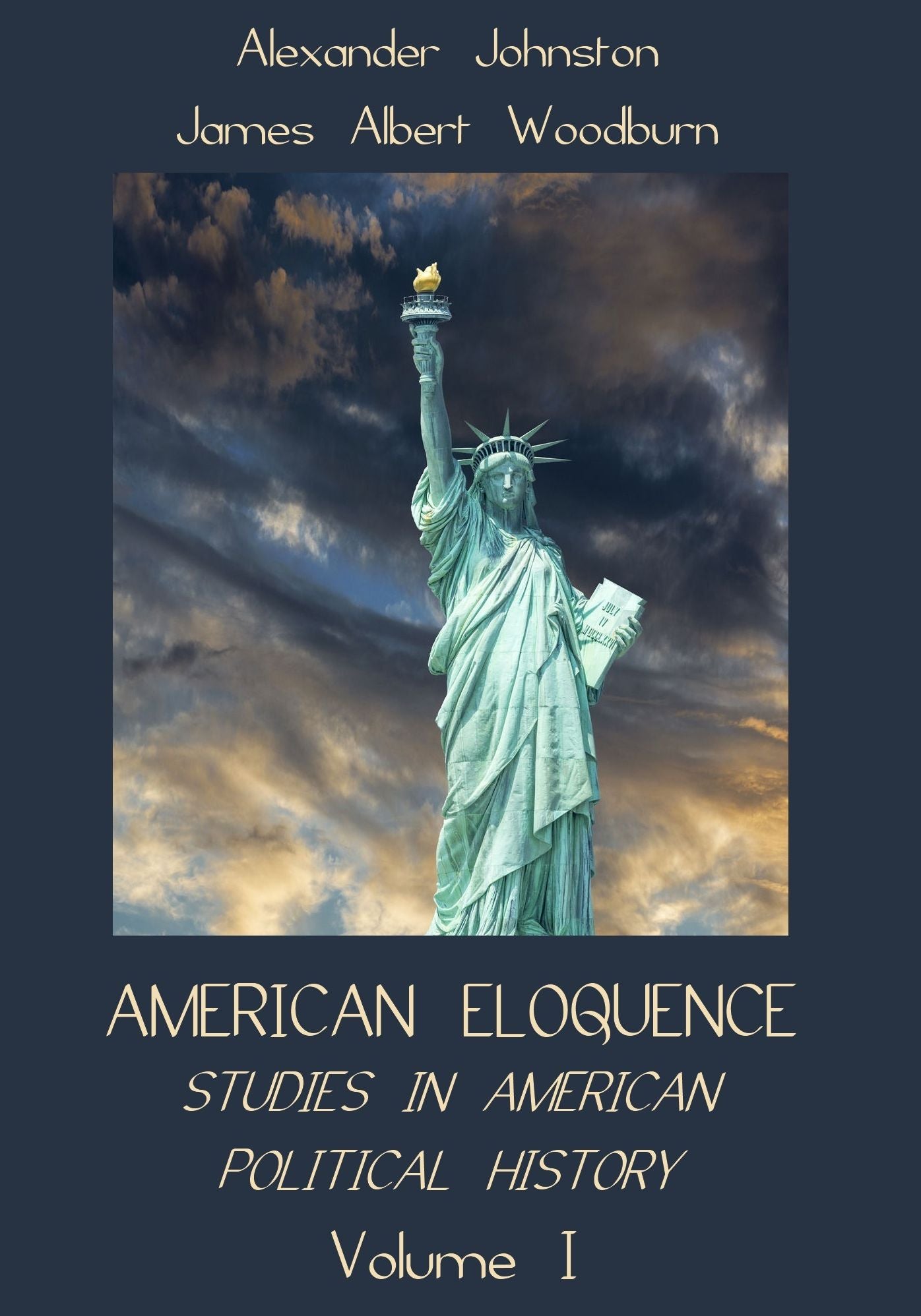 American Eloquence : Studies in American Political History, Volume I (Illustrated)