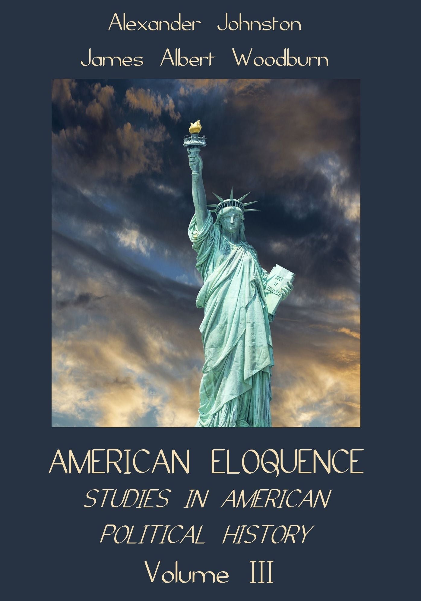 American Eloquence : Studies in American Political History, Volume III (Illustrated)