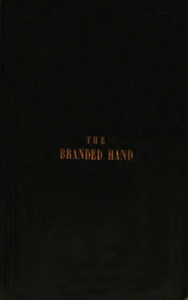 The Man with the Branded Hand: An Authentic Sketch of the Life And Services of Capt. Jonathan Walker