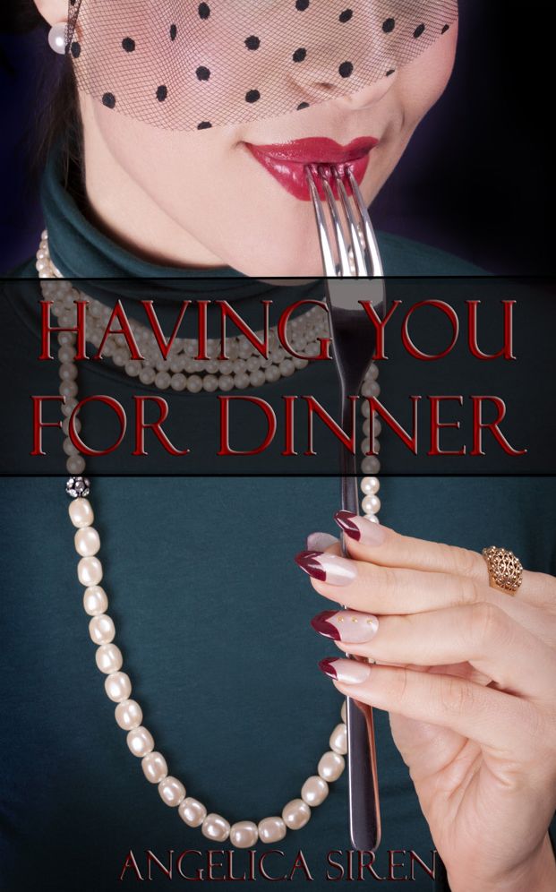 Having You for Dinner (An Erotic Tale of Voraphilia and Cannibalism)