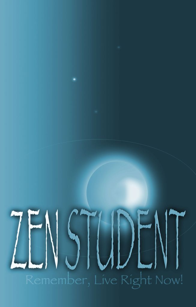 Zen Student: Remember, Live Right Now!
