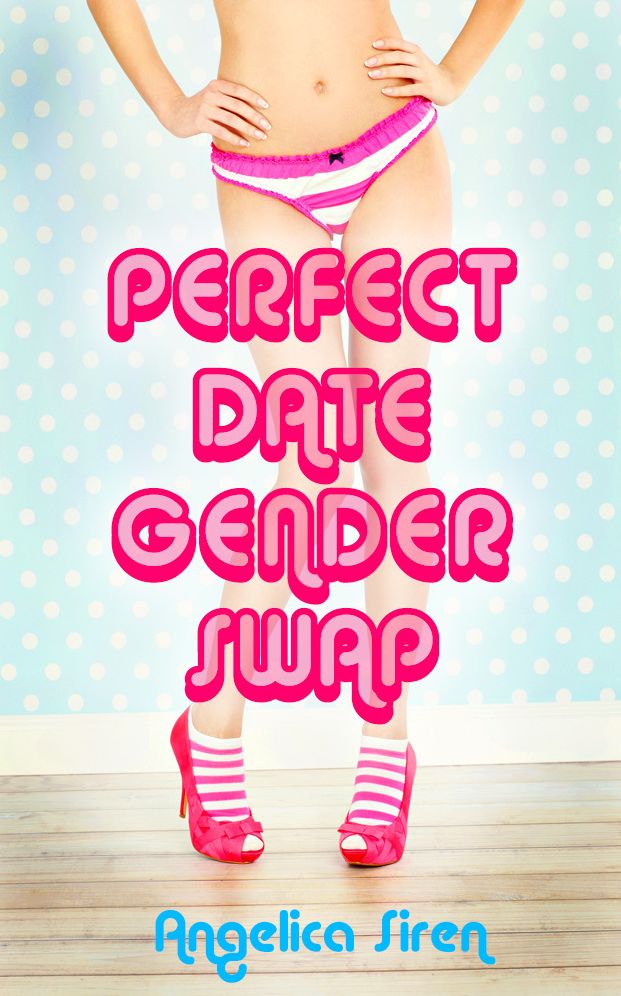 Perfect Date Gender Swap (A Gender Transformation Feminization Erotica)