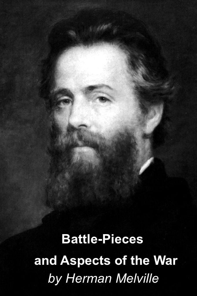 Battle-Pieces and Aspects of the War by Herman Melville, Author of Moby Dick
