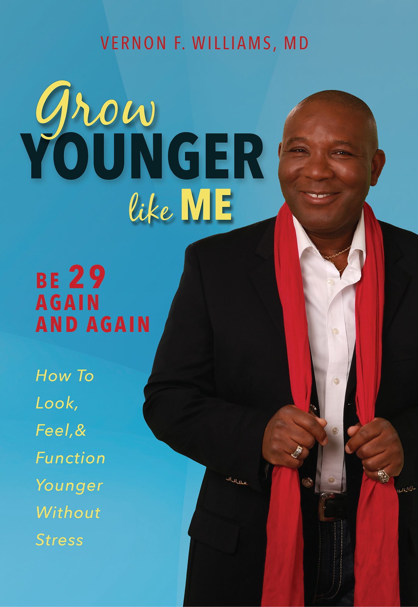 Grow Younger Like Me: Feel 29 Again and Again: How to Look, Feel, and Function Younger, Without Stress