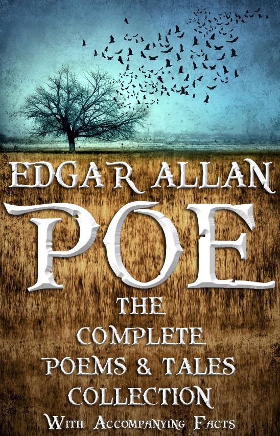 Edgar Allan Poe: The Complete Collection. 122 Short Stories, Poems, and Novella. With Accompanying Facts.