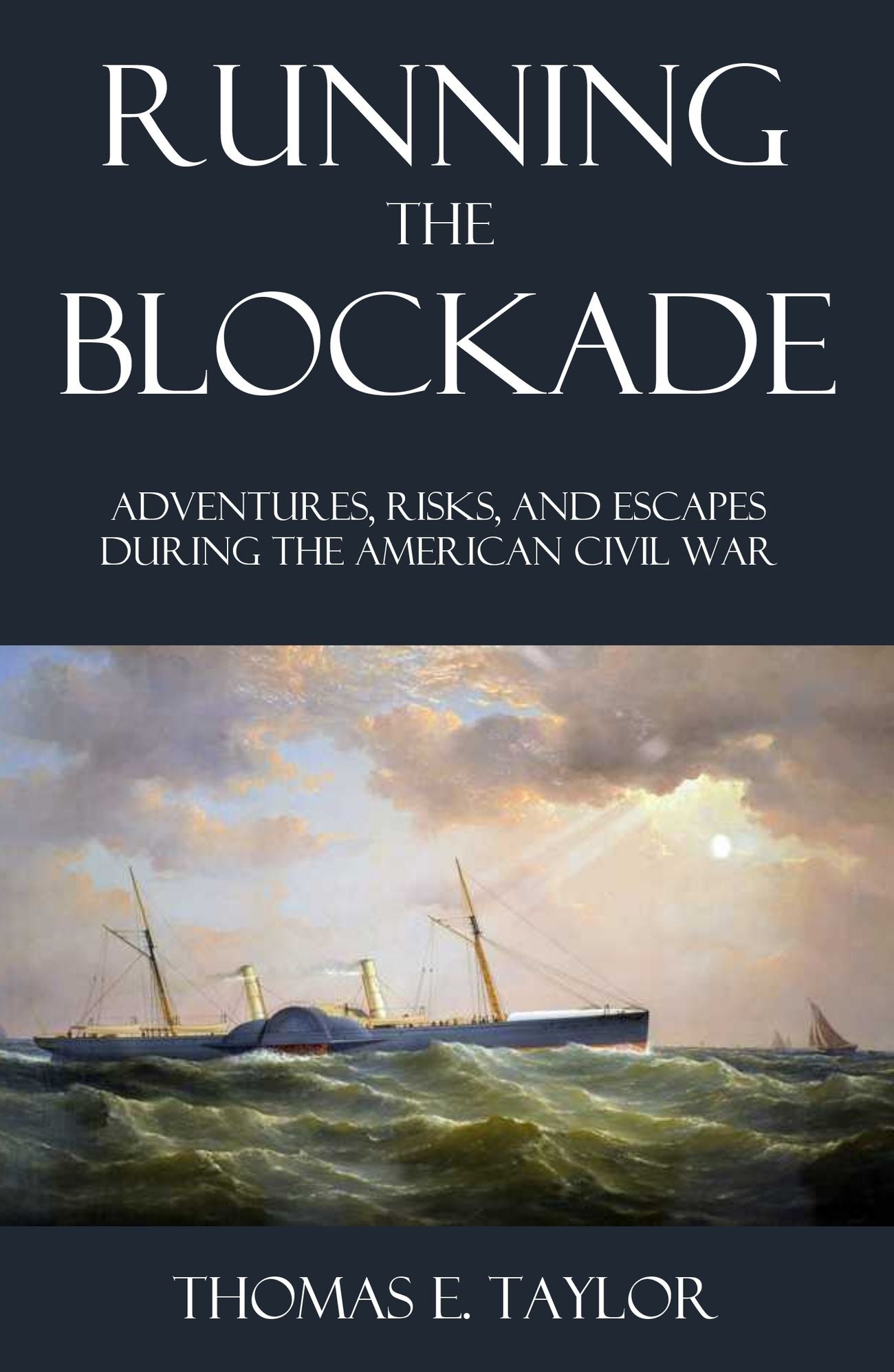 Running the Blockade: Adventures, Risks, and Escapes During the American Civil War