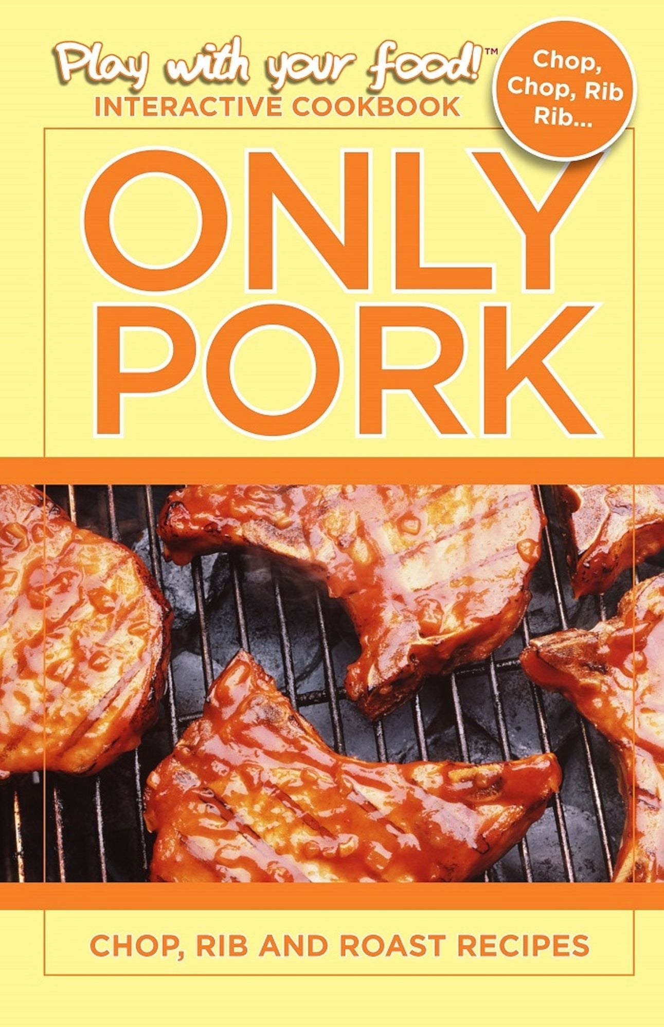 ONLY PORK: CHOP, RIB AND ROAST RECIPES