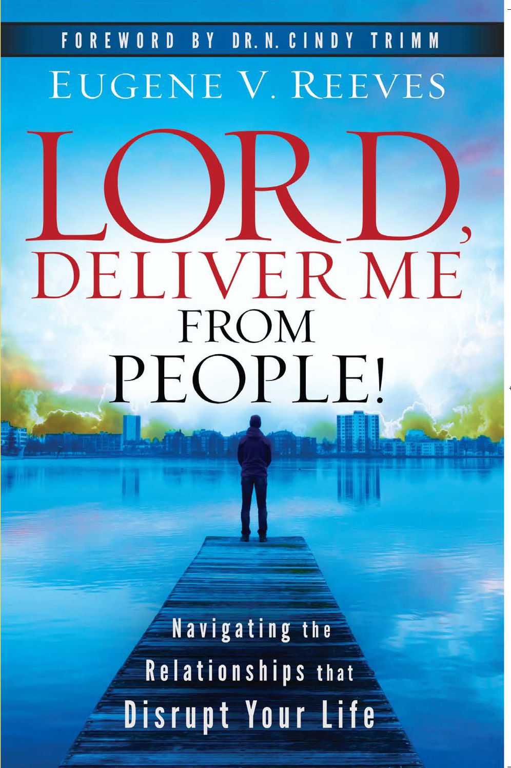 Lord, Deliver Me From People:Navigating the Relationships that Disrupt Your Life