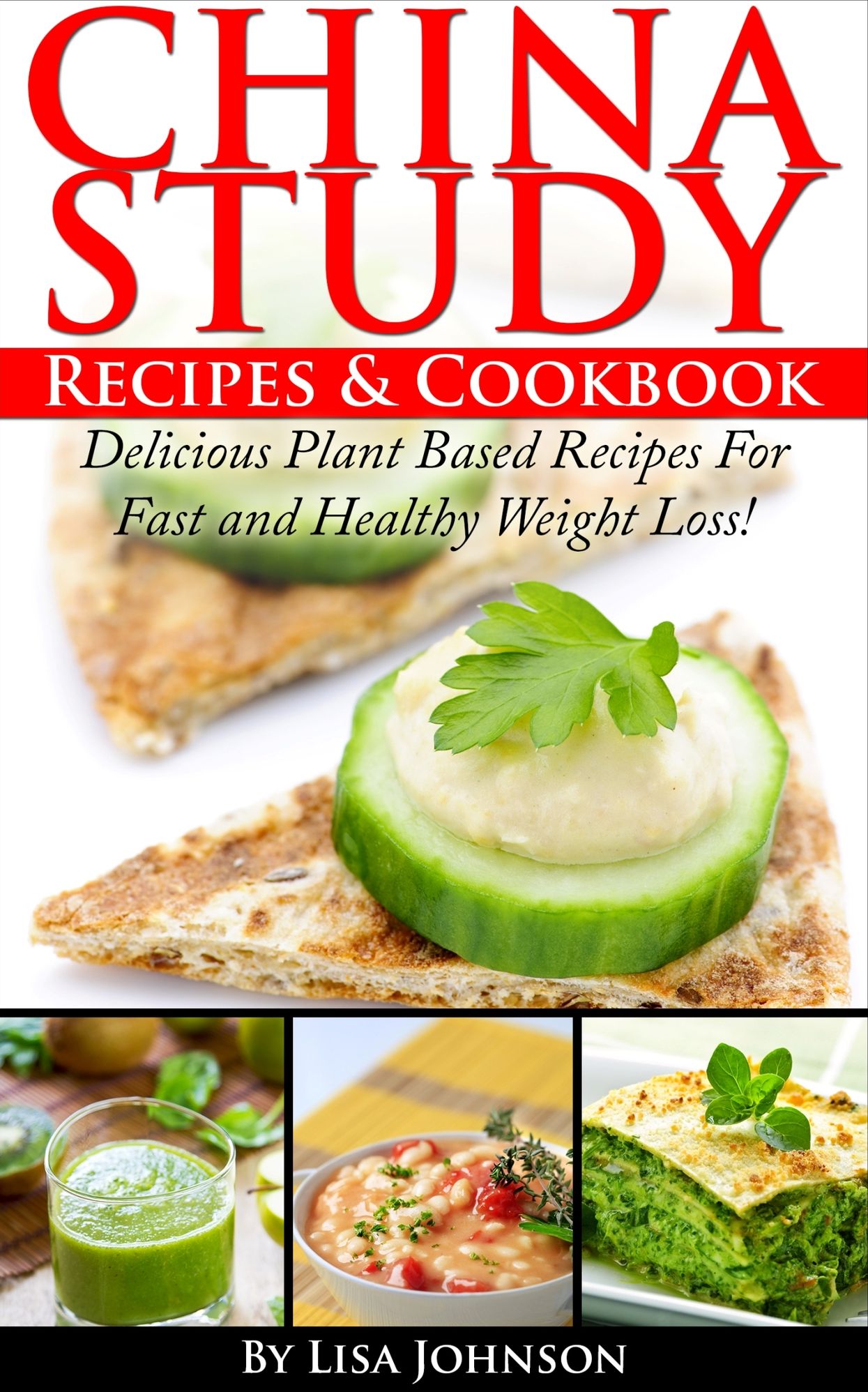 China Study Recipes & Cookbook: Delicious Plant based recipes for Fast and Healthy Weight loss!