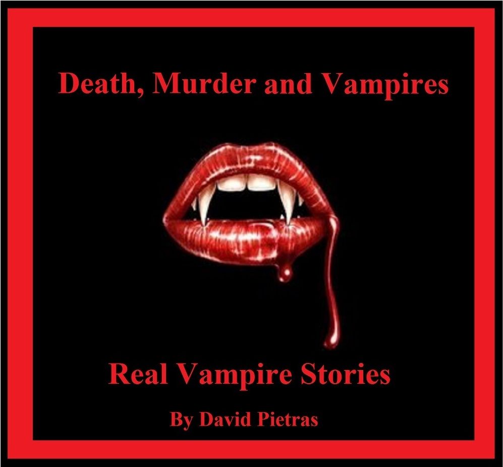 Death, Murder and Vampires Real Vampire Stories