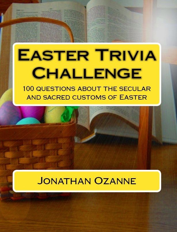 Easter Trivia Challenge : 100 questions about the secular and sacred customs of Easter