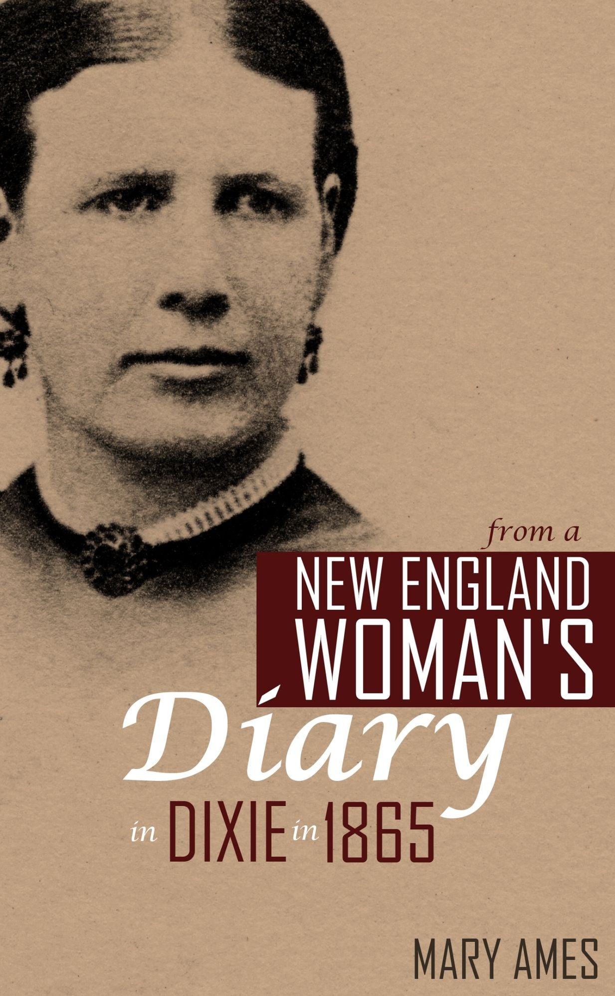From a New England Woman's Diary in Dixie in 1865 (Expanded, Annotated)
