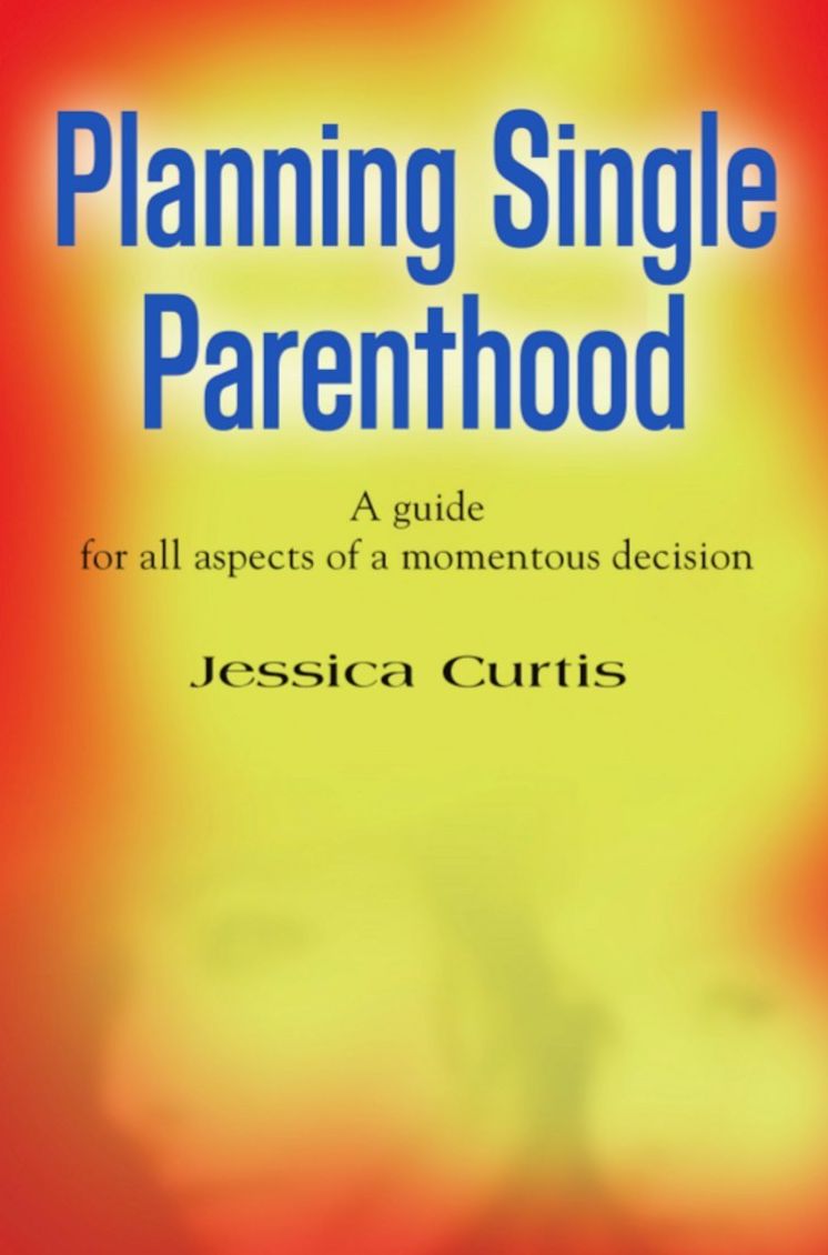 PLANNING SINGLE PARENTHOOD: A Guide for All Aspects of a Momentous Decision