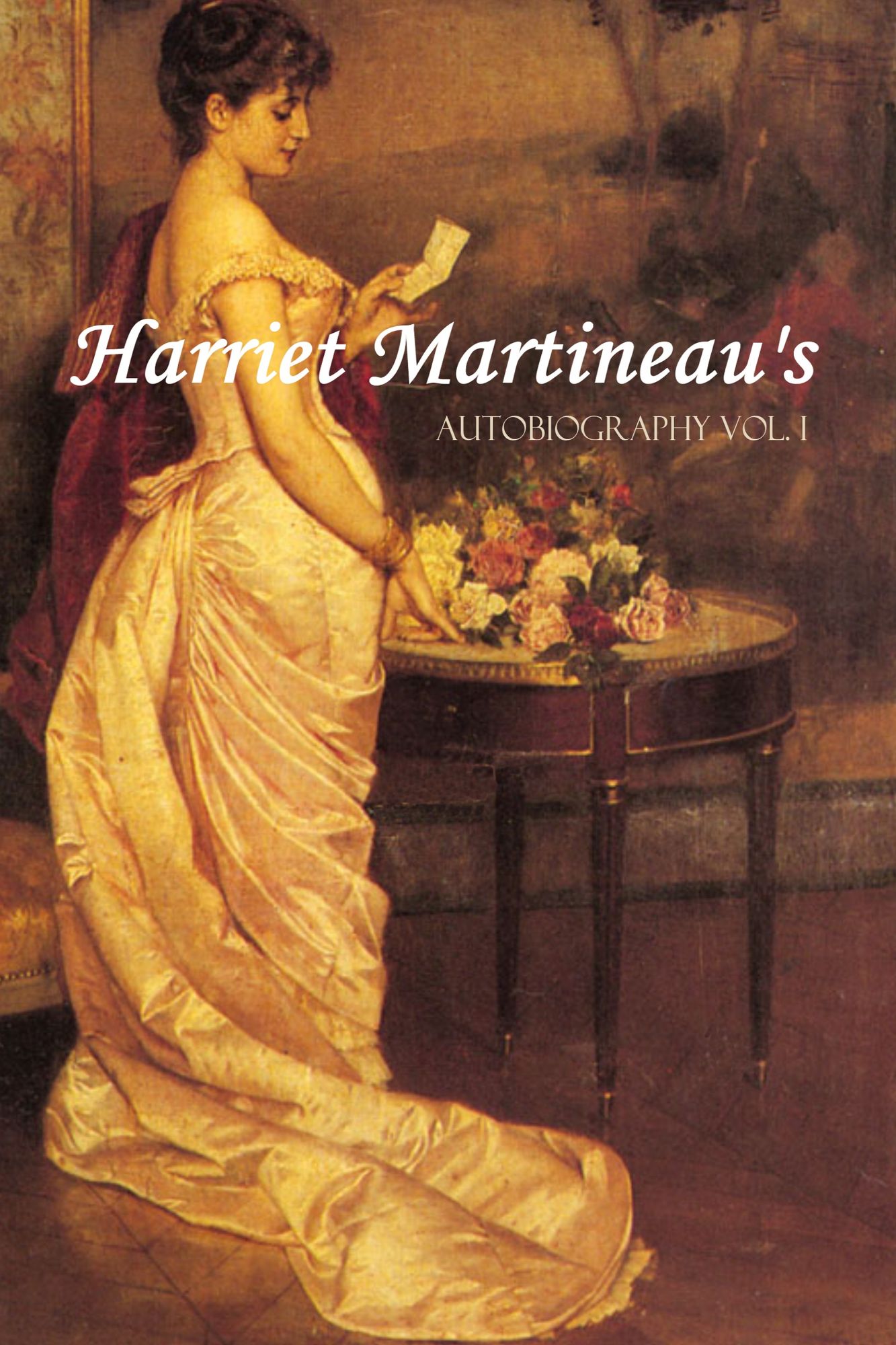Harriet Martineau's Autobiography (Vol. I: Abridged, Annotated)