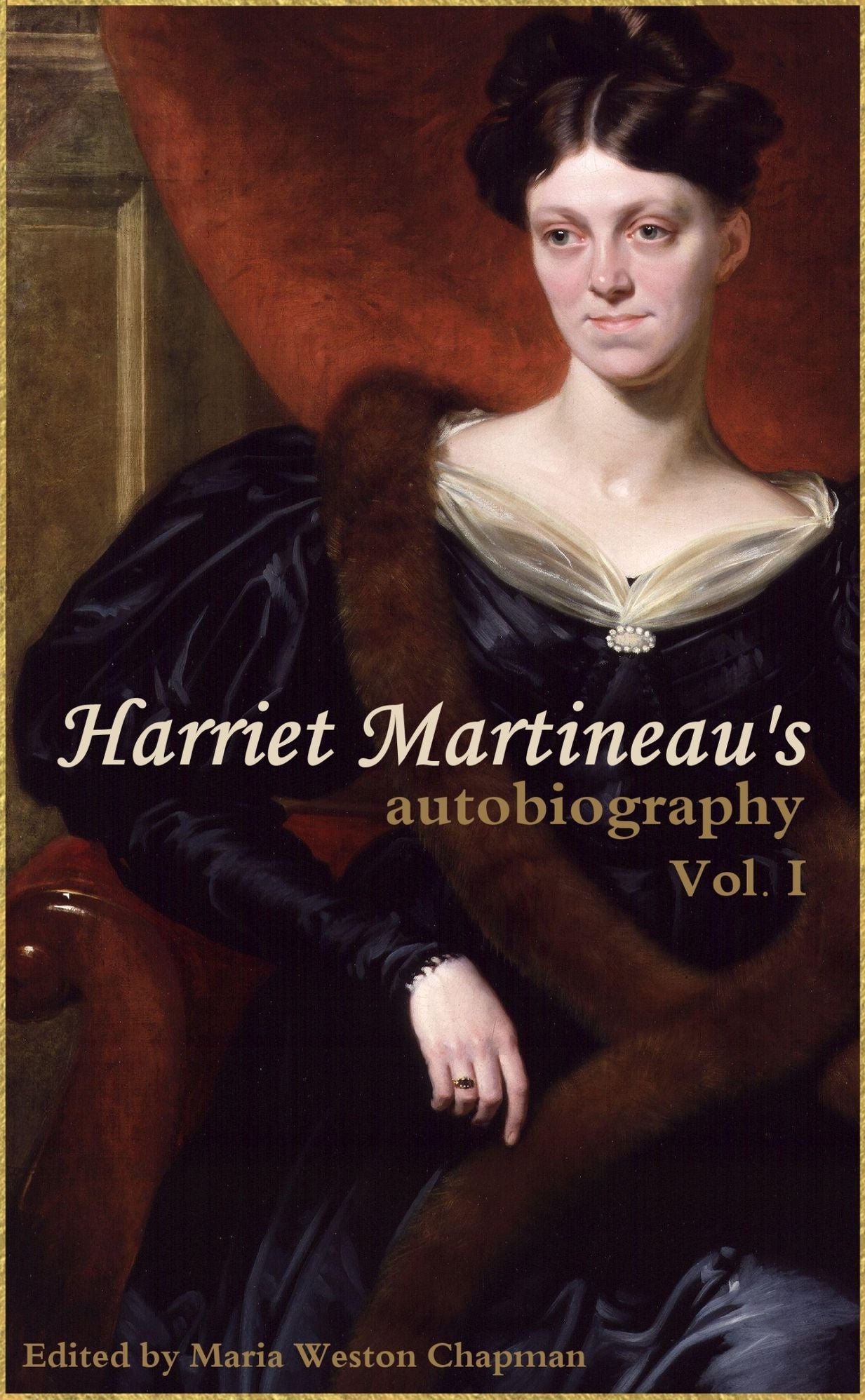 Harriet Martineau's Autobiography (Vol. I: Abridged, Annotated)