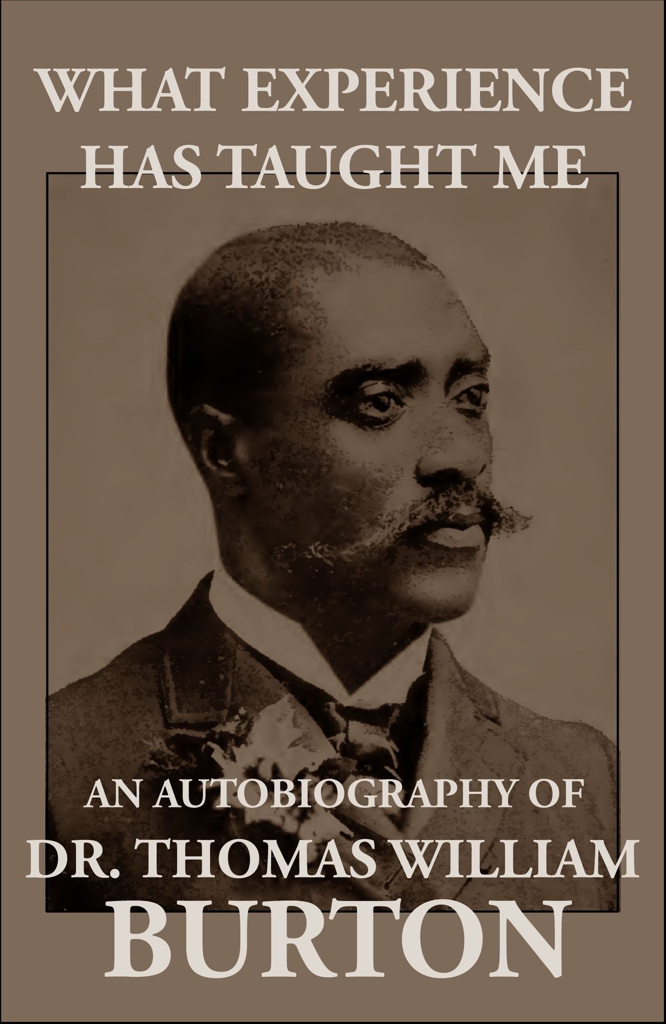 What Experience Has Taught Me: An Autobiography of Thomas William Burton