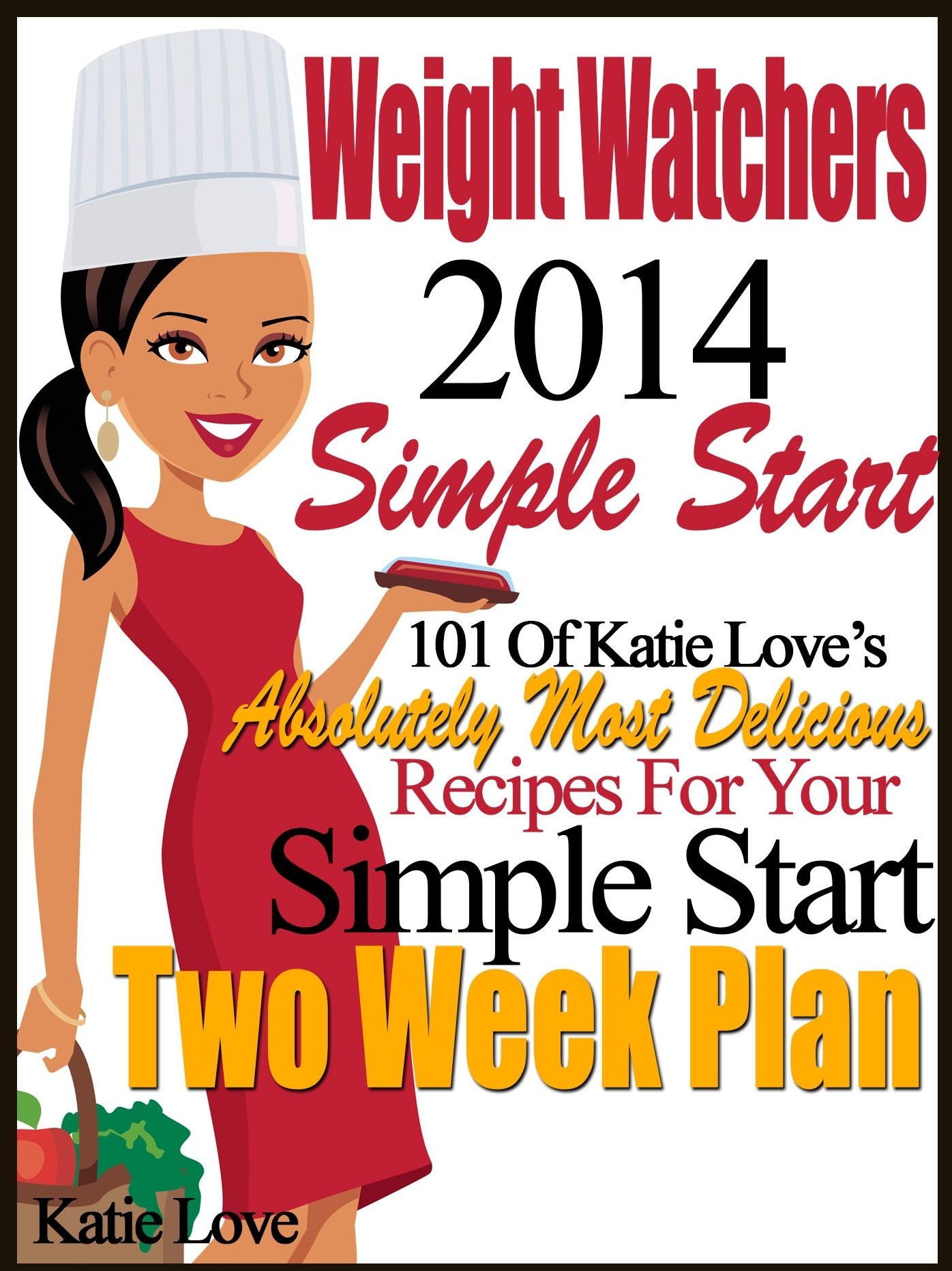 Weight Watchers 2014 Simple Start 101 Of Katie Loves Absolutely Most Delicious Recipes For Your Simple Start Two Week Plan