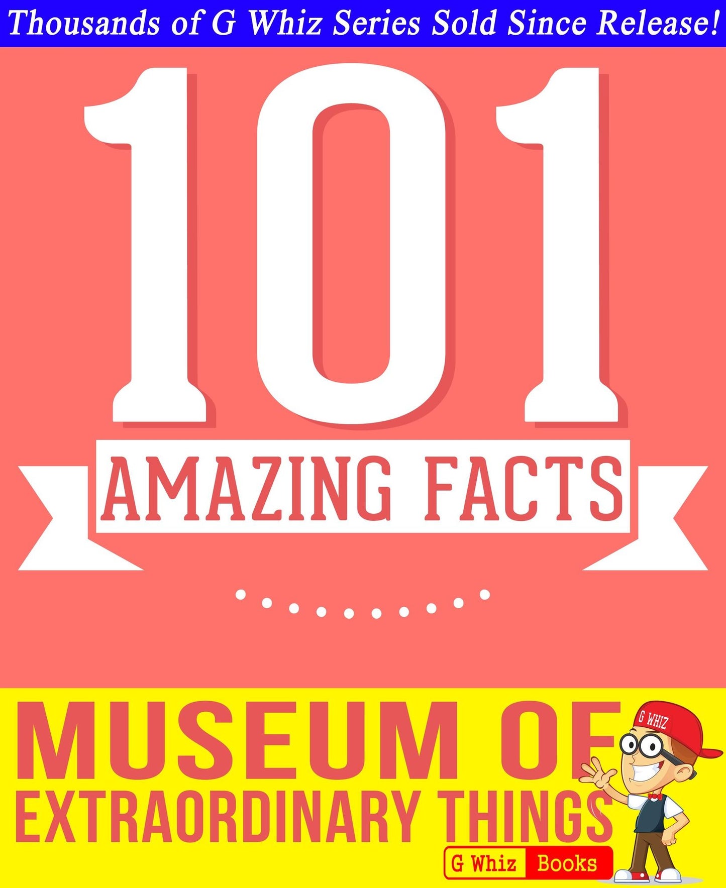 The Museum of Extraordinary Things - 101 Amazing Facts You Didn't Know
