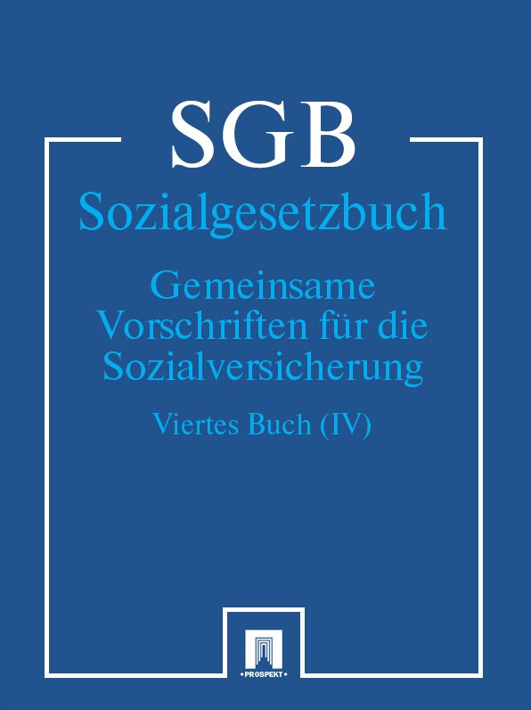 Sozialgesetzbuch (SGB) Viertes Buch (IV) - Gemeinsame Vorschriften für die Sozialversicherung
