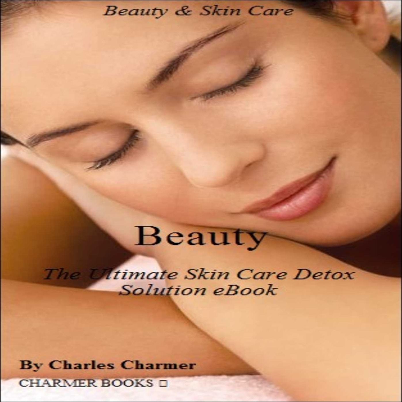 Beauty: The Ultimate Skin Care Detox Solution eBook