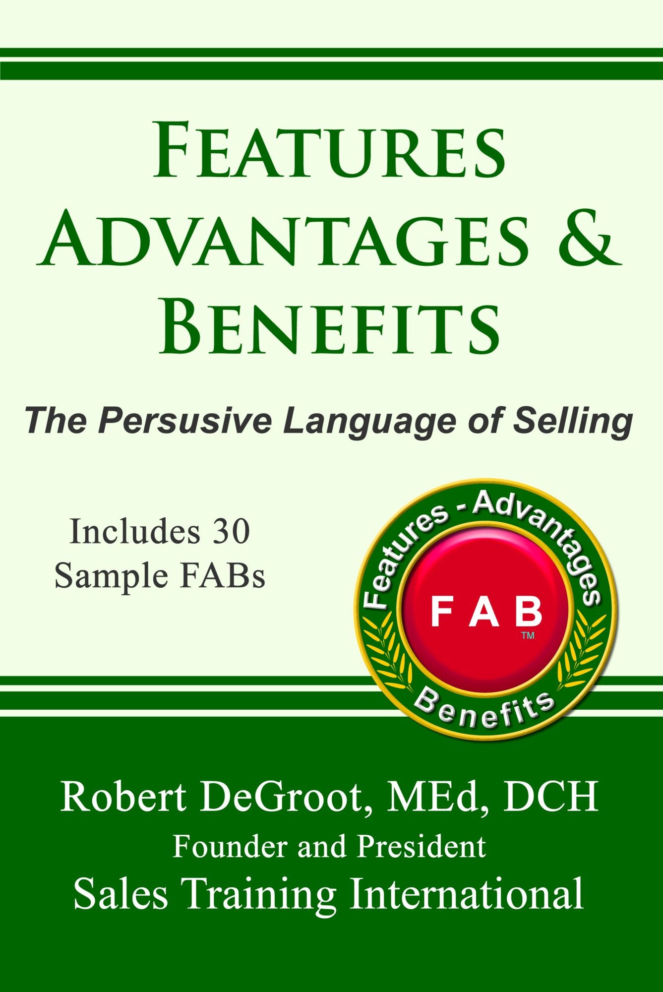Features, Advantages, and Benefits - The persuasive language of selling