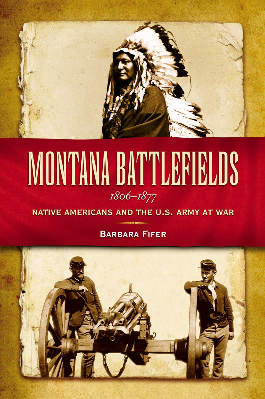 Montana Battlefields, 1806-1877: Native Americans and the U.S. Army at War