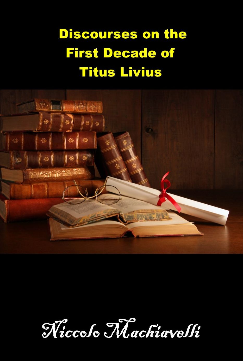 Discourses on the First Decade of Titus Livius