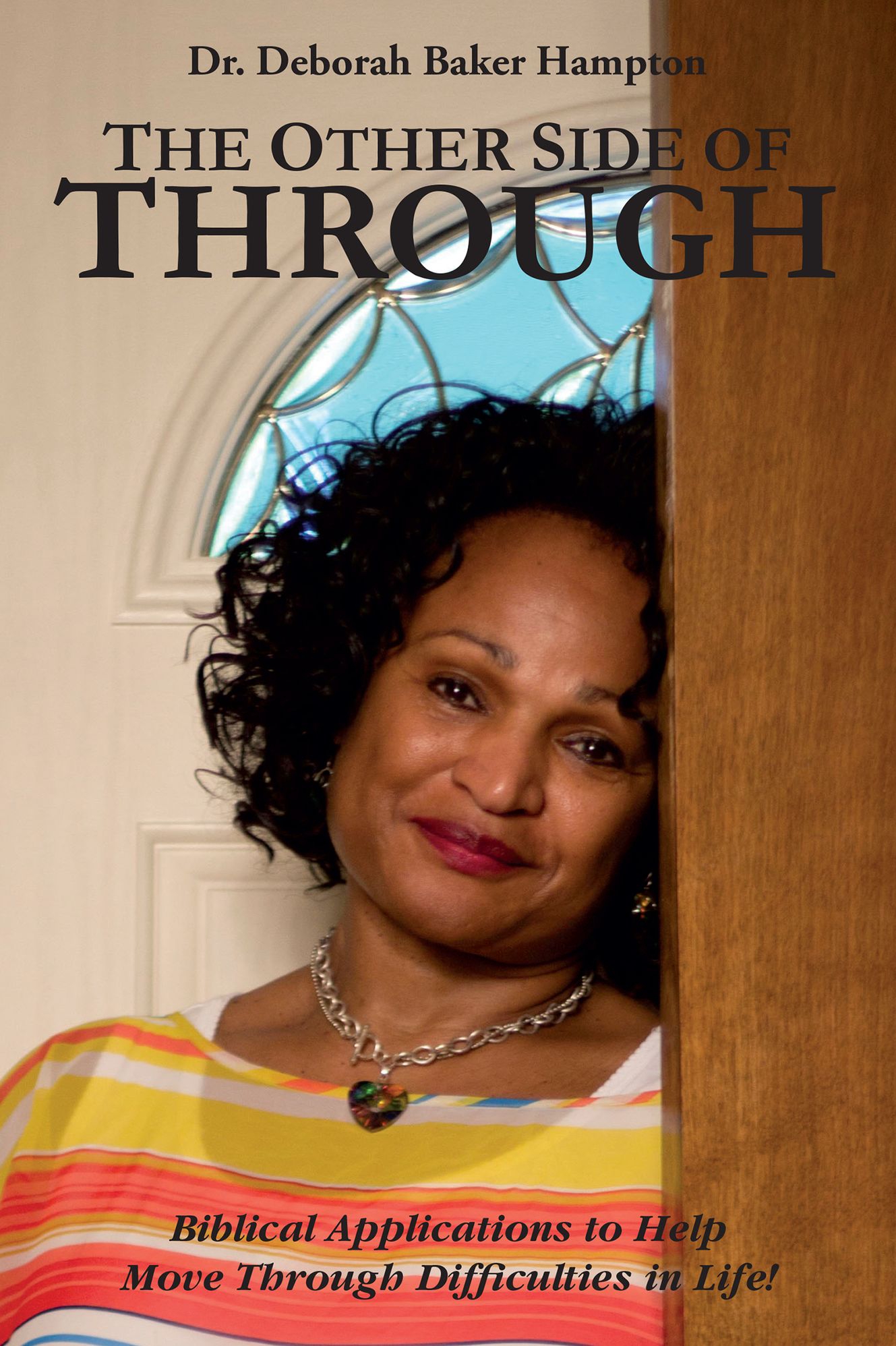 The Other Side of Through: Biblical Applications to Help Move Through Difficulties in Life