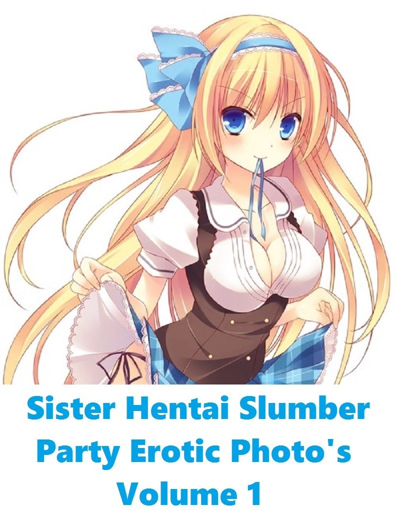 Erotica: Sister Hentai Slumber Party #1 ( sex, porn, real porn, BDSM, bondage, oral, anal, erotic, erotica, xxx, gay, lesbian, handjob, blowjob, erotic sex stories, shemale, nudes )