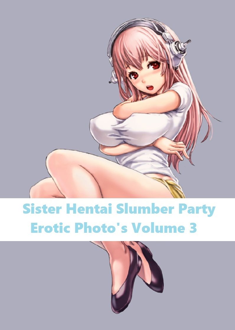 Erotica: Sister Hentai Slumber Party #3 ( sex, porn, real porn, BDSM, bondage, oral, anal, erotic, erotica, xxx, gay, lesbian, handjob, blowjob, erotic sex stories, shemale, nudes )