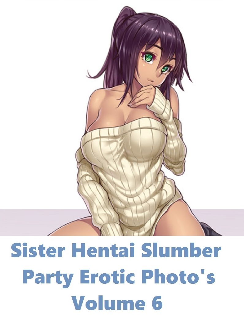 Manga: Best Sex Sister Hentai Slumber Party #6 ( sex, porn, real porn, BDSM, bondage, oral, anal, erotic, erotica, xxx, gay, lesbian, handjob, blowjob, erotic sex stories, shemale, nudes )