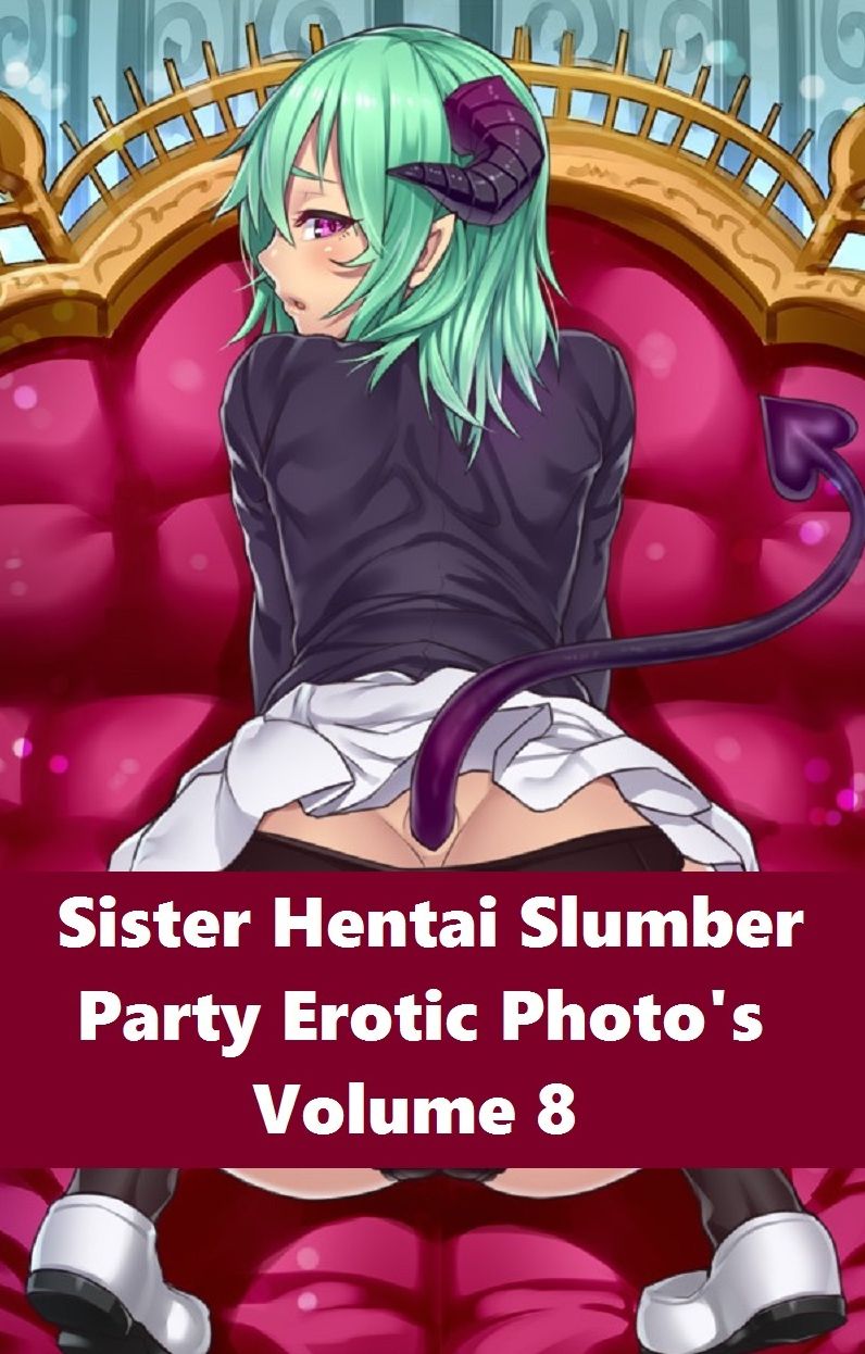 Erotica: Best Sex Sister Hentai Slumber Party #8 ( sex, porn, real porn, BDSM, bondage, oral, anal, erotic, erotica, xxx, gay, lesbian, handjob, blowjob, erotic sex stories, shemale, nudes )