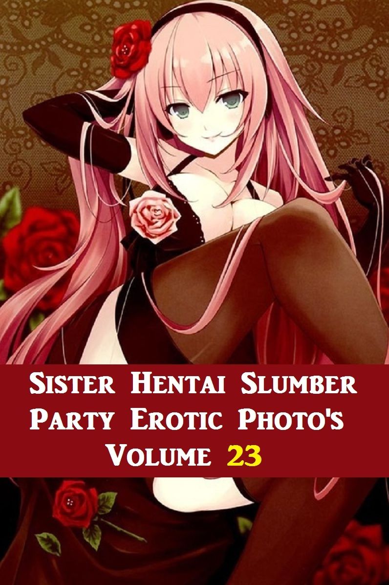 Erotica: Sister Hentai Slumber Party #23 Nude XXX Photo Book