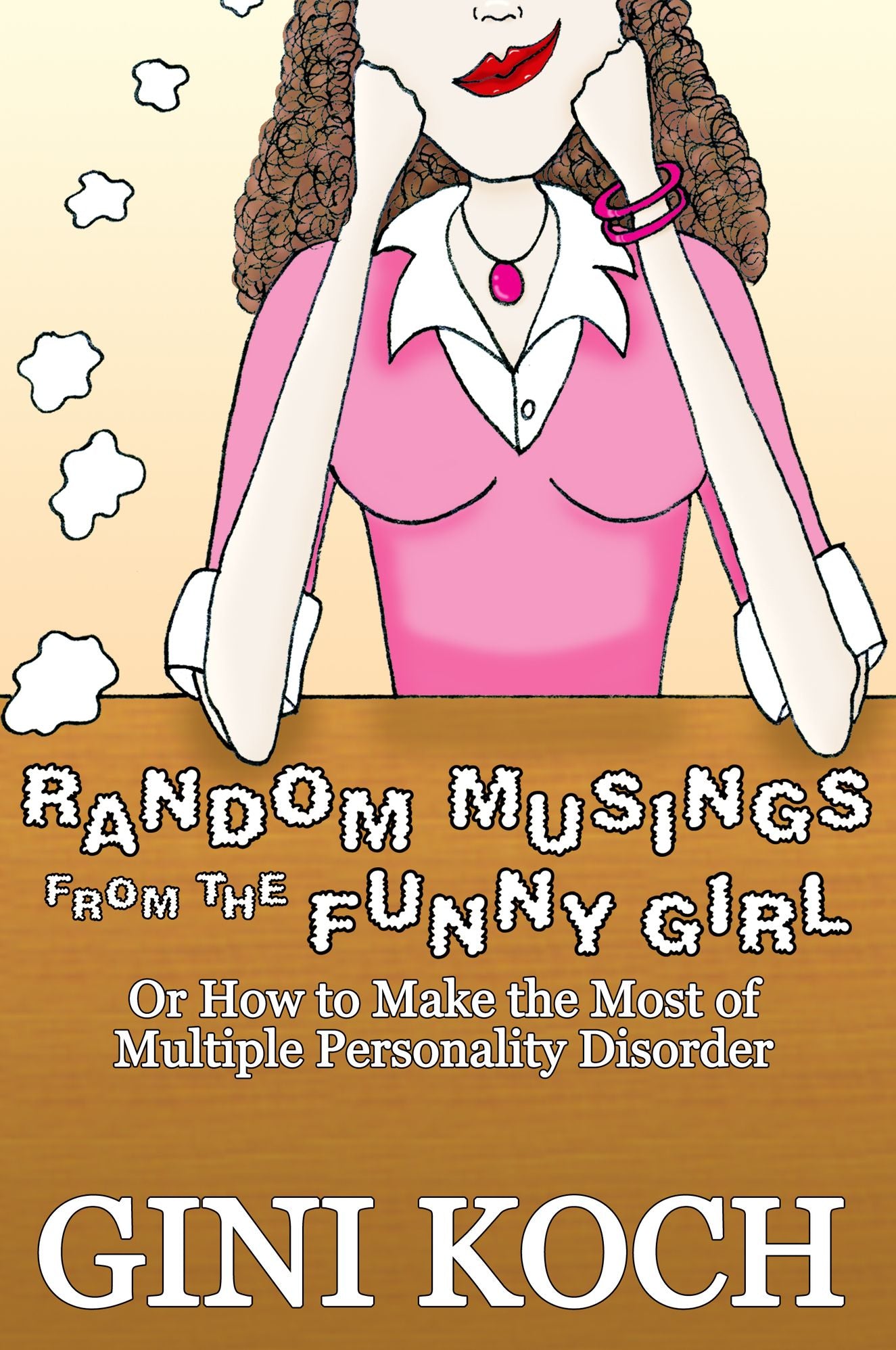 Random Musings From the Funny Girl Or How to Make the Most of Multiple Personality Disorder