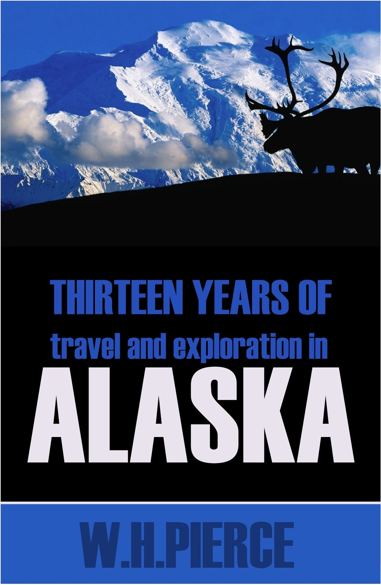 Thirteen Years of Travel and Exploration in Alaska (Abridged, Annotated)