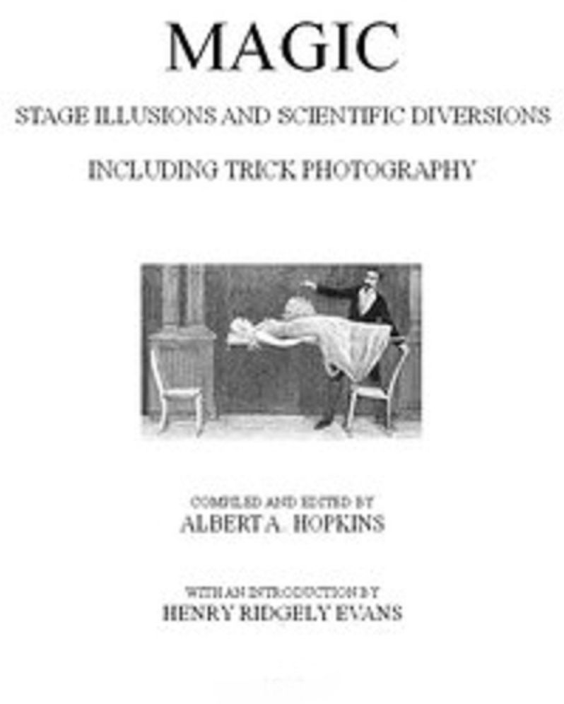 Magic, Stage Illusions and Scientific Diversions Including Trick Photography