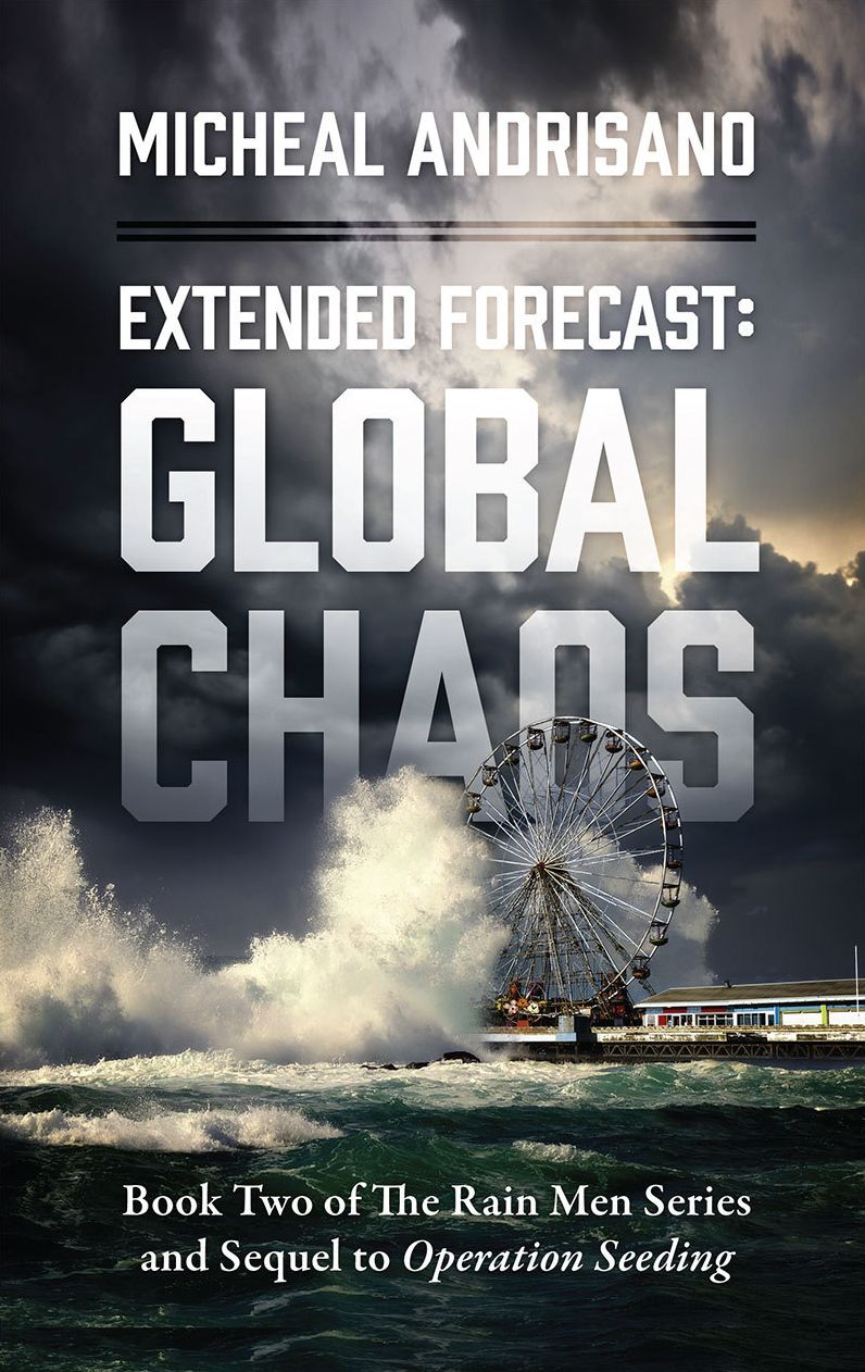 Extended Forecast: Global Chaos: Book Two of The Rain Men Series and Sequel to Operation Seeding