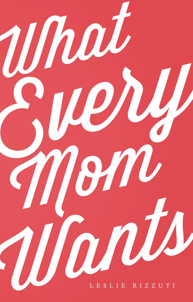 What Every Mom Wants