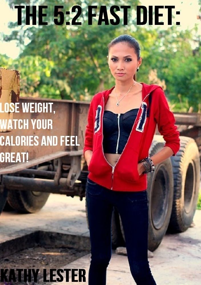 The 5:2 Fast Diet: Lose Weight, Watch Your Calories and Feel Great