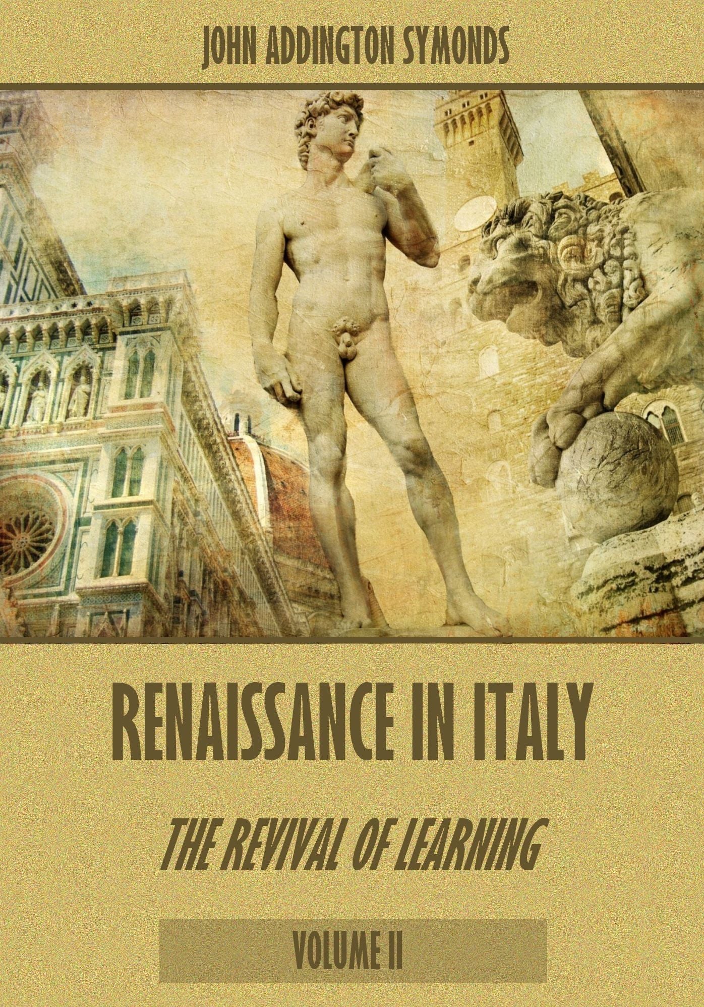 Renaissance in Italy : The Revival of Learning, Volume II (Illustrated)