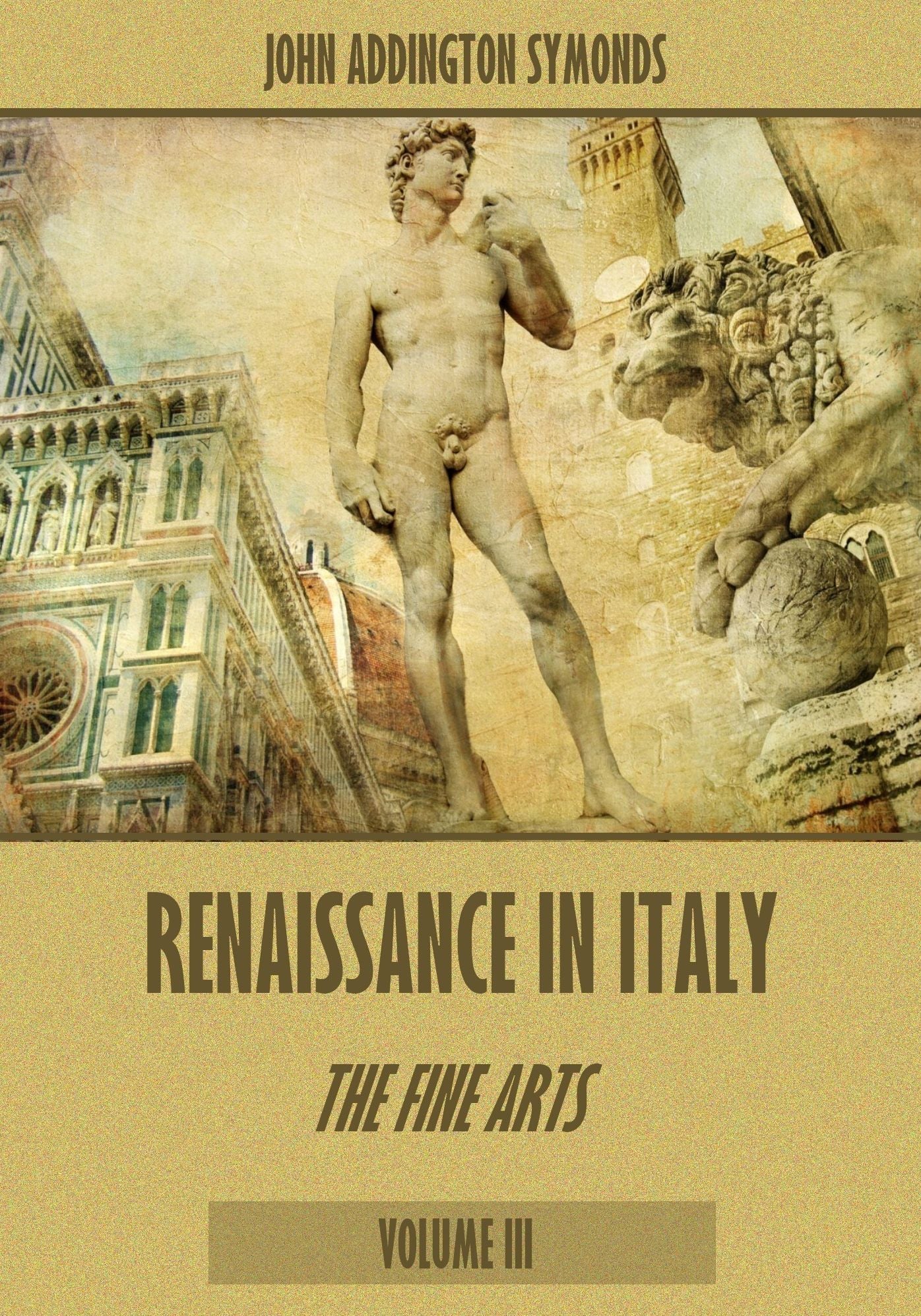 Renaissance in Italy : The Fine Arts, Volume III (Illustrated)