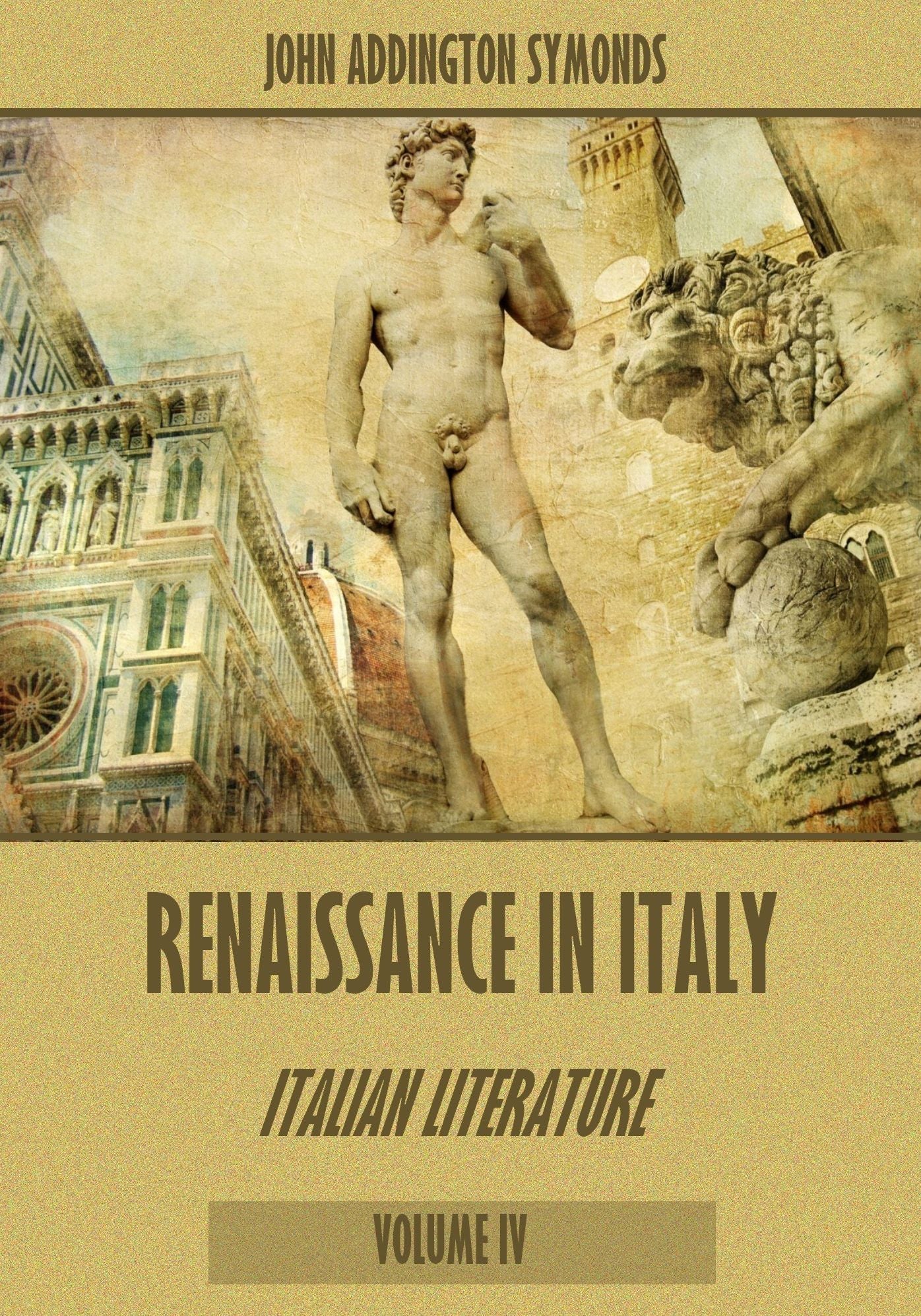 Renaissance in Italy : Italian Literature, Volume IV (Illustrated)