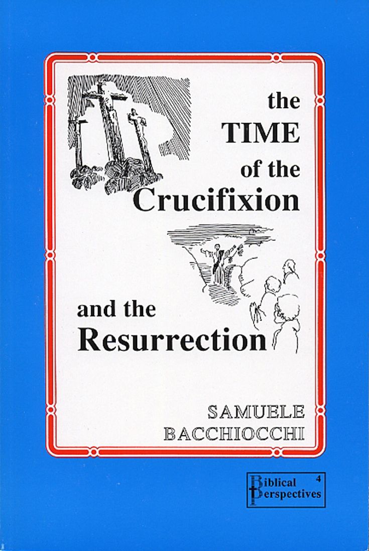 The Time of the Crucifixion and the Resurrection