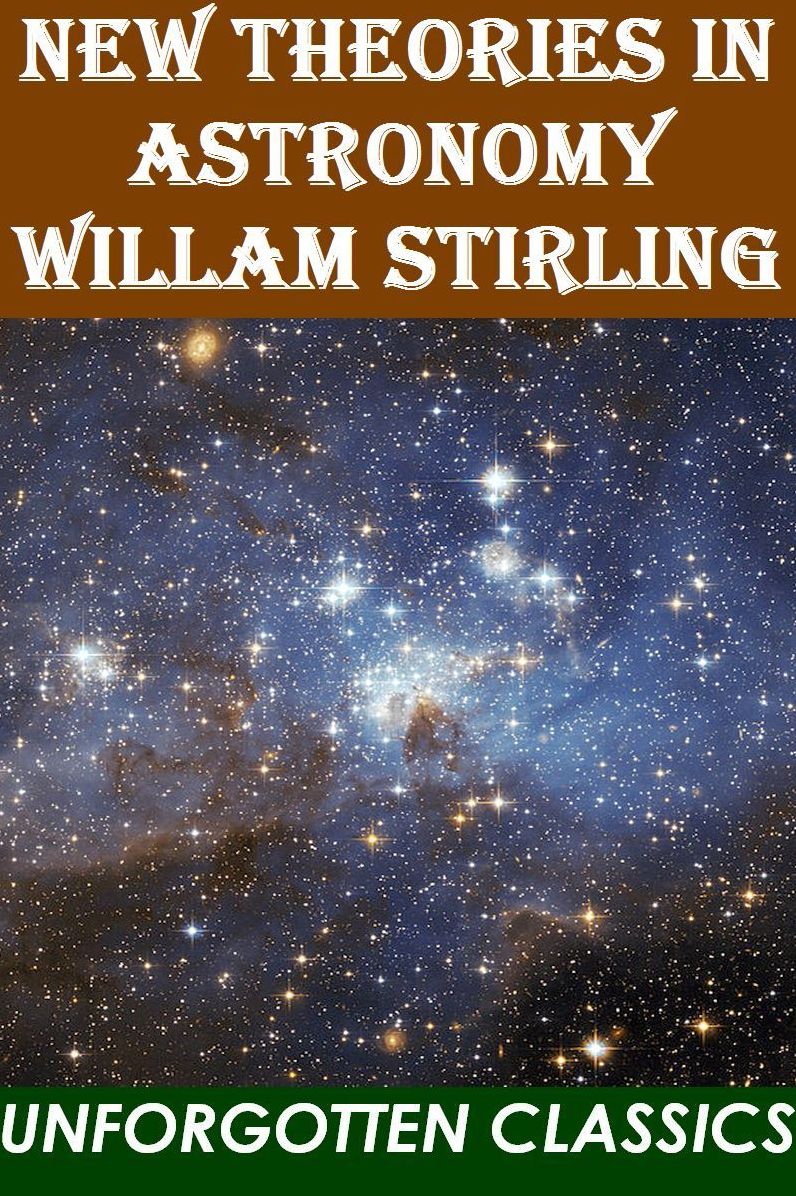 New Theories in Astronomy by Willam Stirling