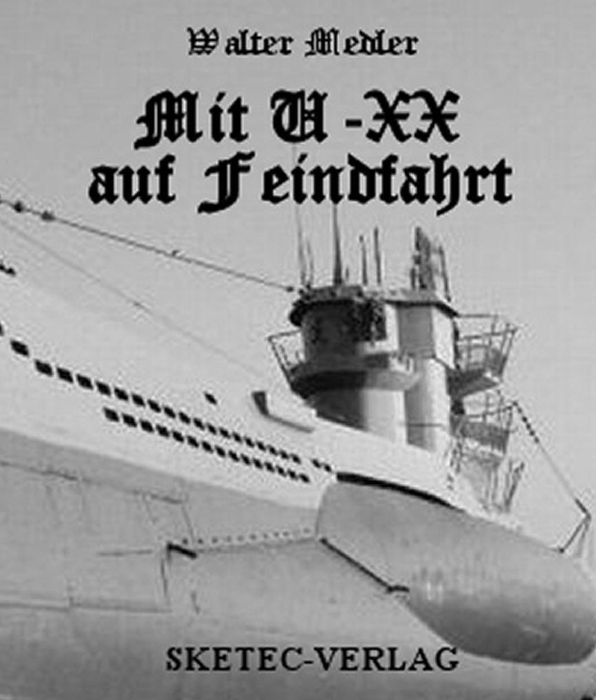 Mit U-XX auf Feindfahrt - Erlebnisbericht von Matrosen-Obergefreiter Walter Medler